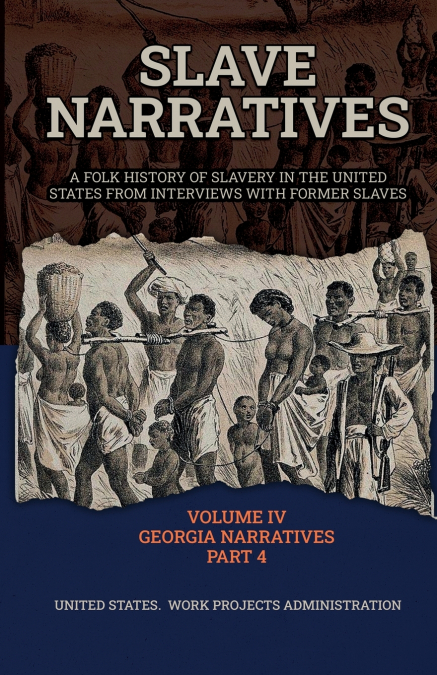 SLAVE NARRATIVES Volume IV Georgia Narratives, Part 4