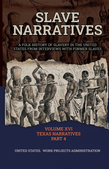 SLAVE NARRATIVES VOLUME XVI TEXAS NARRATIVES PART 4