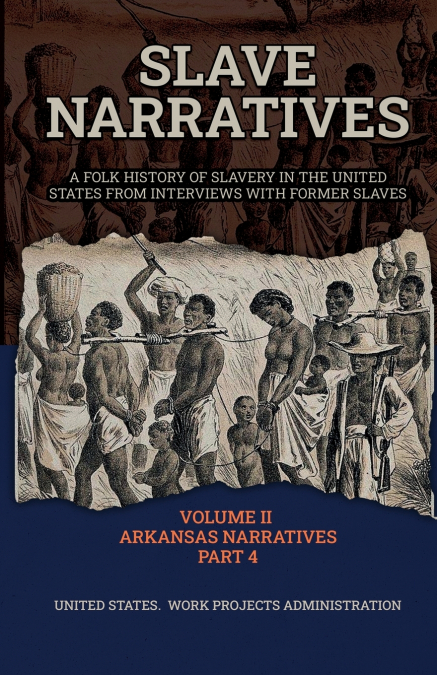 SLAVE NARRATIVES VOLUME II ARKANSAS NARRATIVES PART 4
