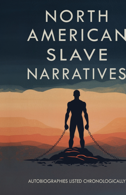 North American Slave Narratives Autobiographies Listed Chronologically