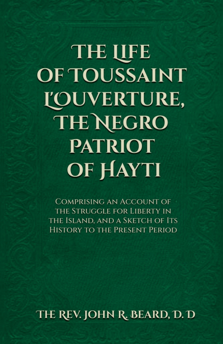 The Life of Toussaint L’Ouverture The Negro Patriot of Hayti