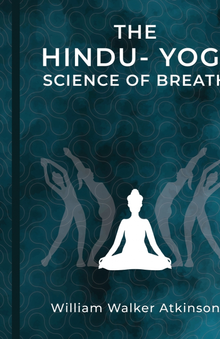 The Hindu-Yogi Science of Breath