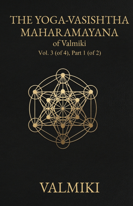 The Yoga-Vasishtha Maharamayana of Valmiki, Vol. 3 (of 4), Part 1 (of 2)