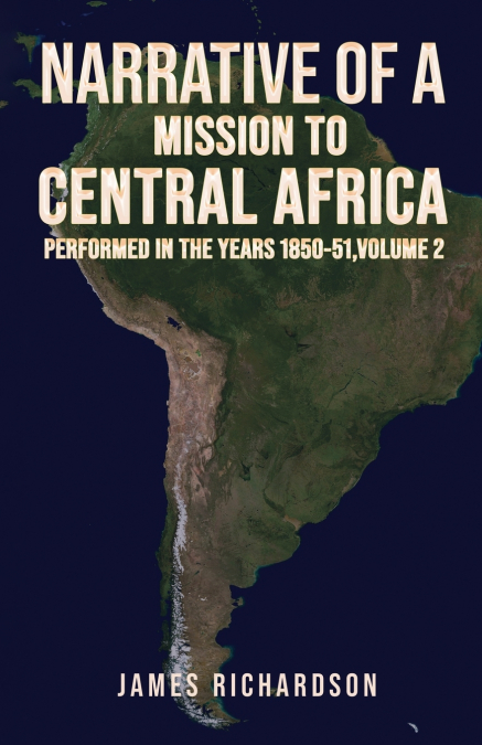 Narrative of a Mission to Central Africa Performed in the Years 1850-51, Volume 2
