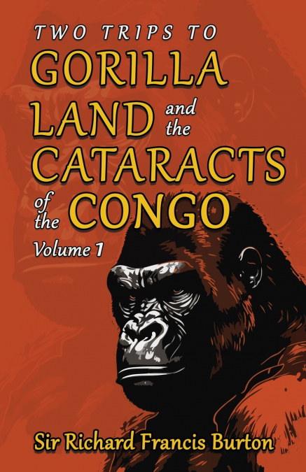Two Trips to Gorilla Land and the Cataracts of the Congo, Volume 1