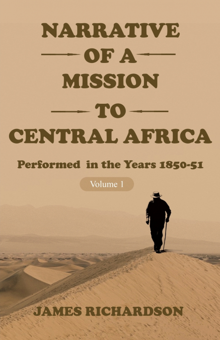 Narrative of a Mission to Central Africa Performed in the Years 1850-51, Volume 1