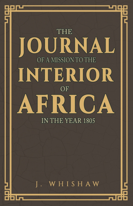 The Journal of a Mission to the Interior of Africa, in the Year 1805