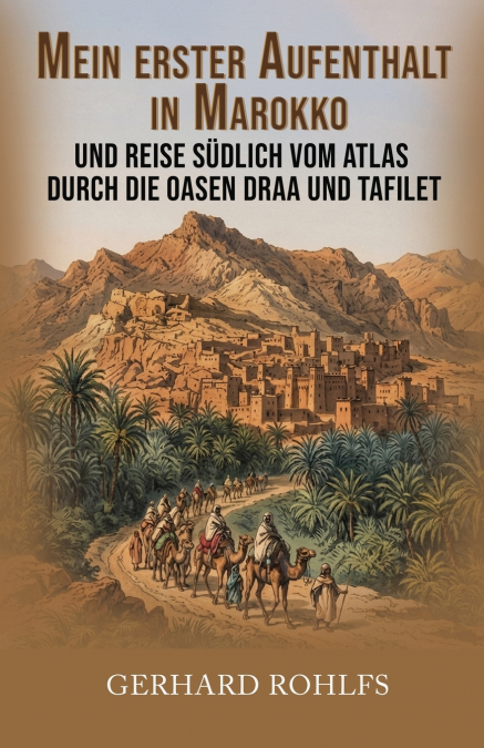 Mein erster Aufenthalt in Marokko und Reise südlich vom Atlas durch die Oasen Draa und Tafilet