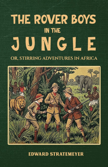 The Rover Boys in the Jungle; Or, Stirring Adventures in Africa