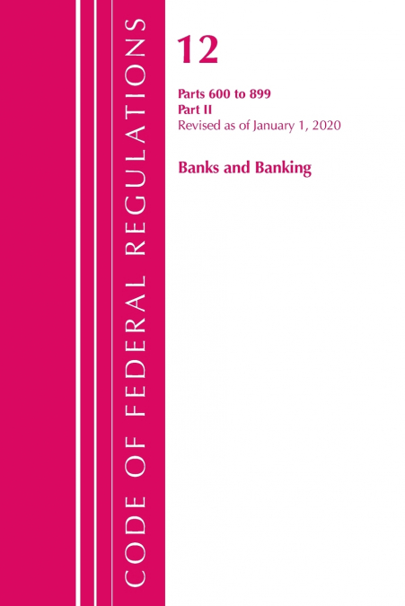 Code of Federal Regulations, Title 12 Banks and Banking 600-899, Revised as of January 1, 2020