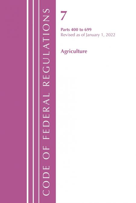 Code of Federal Regulations, Title 07 Agriculture 400-699, Revised as of January 1, 2024