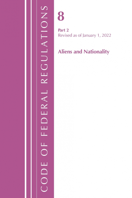 Code of Federal Regulations, Title 08 Aliens and Nationality, Revised as of January 1, 2024