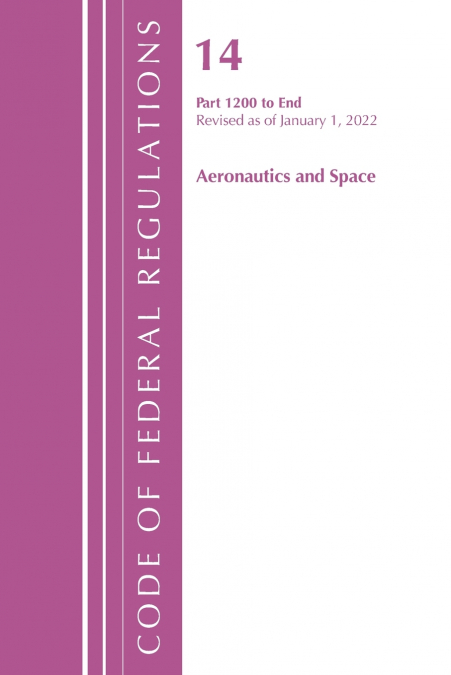 Code of Federal Regulations, Title 14 Aeronautics and Space 1200-End, Revised as of January 1, 2024