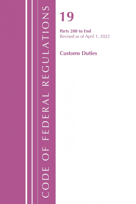 Code of Federal Regulations, Title 19 Customs Duties 200-END, 2022