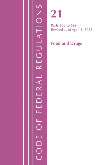 Code of Federal Regulations, Title 21 Food and Drugs 500 - 599, 2022