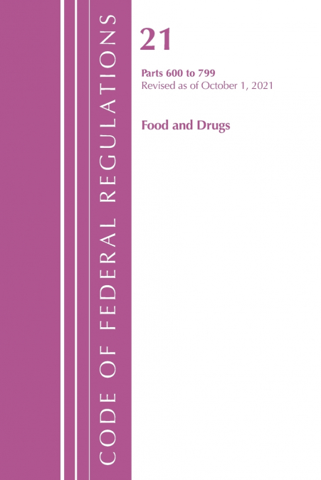 Code of Federal Regulations, Title 21 Food and Drugs 600 - 799, 2022