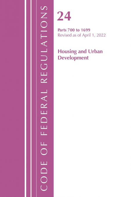 Code of Federal Regulations, Title 24 Housing and Urban Development 700 - 1699, 2022