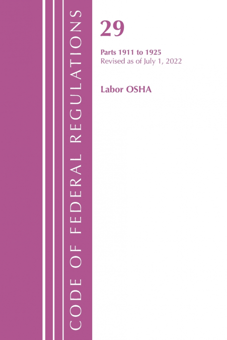 Code of Federal Regulations, TITLE 29 LABOR OSHA 1911-1925, Revised as of July 1, 2023