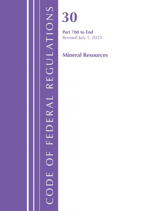 Code of Federal Regulations, Title 30 Mineral Resources 700-End, Revised as of July 1, 2025