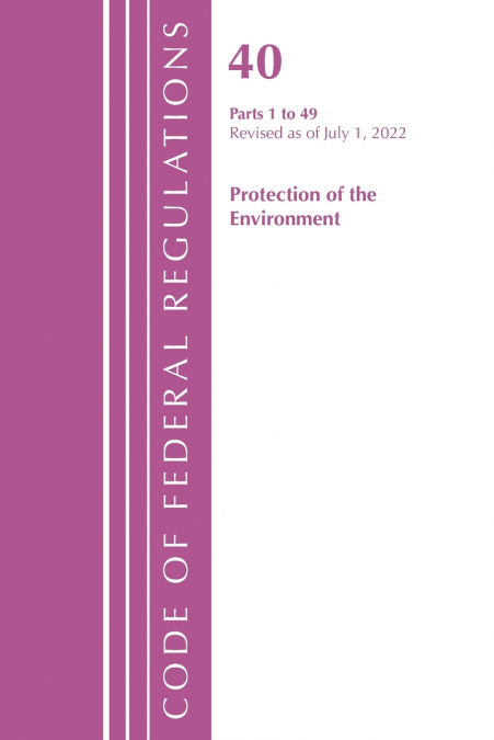 Code of Federal Regulations, Title 40 Protection of the Environment 1-49, Revised as of July 1, 2023