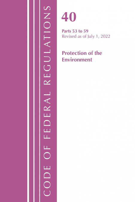 Code of Federal Regulations, Title 40 Protection of the Environment 53-59, Revised as of July 1, 2023
