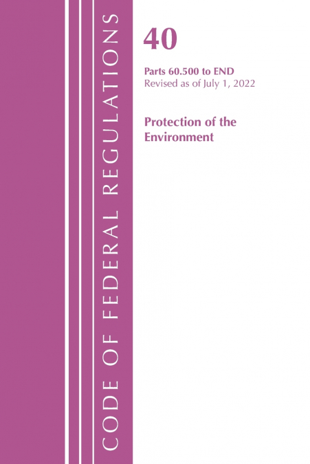 Code of Federal Regulations, Title 40 Protection of the Environment 60.500 to End, Revised as of July 1, 2023