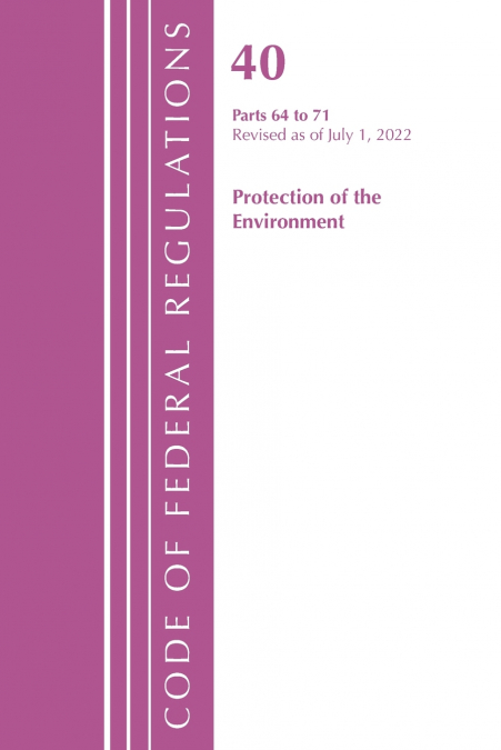 Code of Federal Regulations, Title 40 Protection of the Environment 64-71, Revised as of July 1, 2023