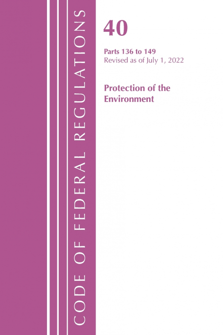 Code of Federal Regulations, Title 40 Protection of the Environment 136-149, Revised as of July 1, 2023