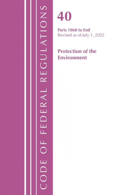 Code of Federal Regulations, Title 40 Protection of the Environment 1060-END, Revised as of July 1, 2021