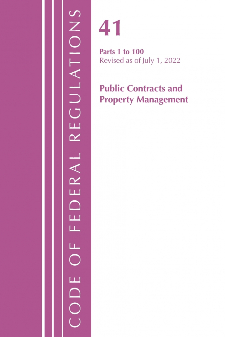 Code of Federal Regulations, Title 41 Public Contracts and Property Management 1-100, Revised as of July 1, 2023