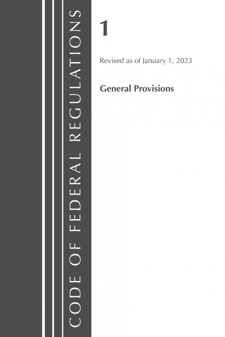 Code of Federal Regulations, Title 01 General Provisions, Revised as of January 1, 2023