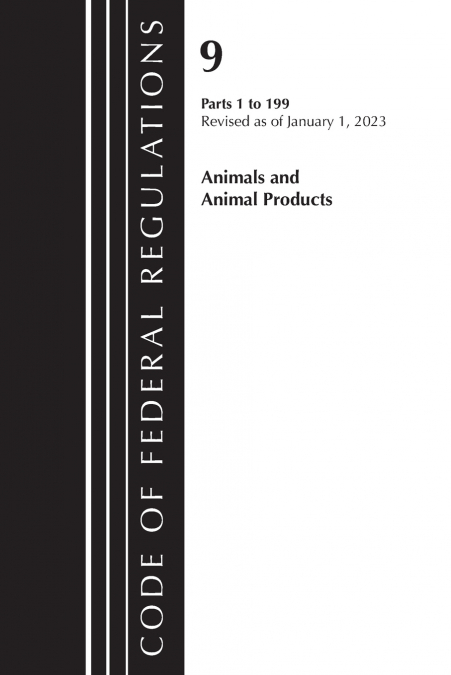 Code of Federal Regulations, Title 09 Animals and Animal Products 1-199, Revised as of January 1, 2024