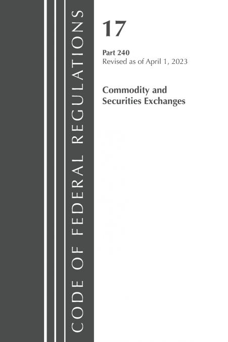 CODE OF FEDERAL REGULATIONS TITLE 17 COMMODITY SECURITIES EXCH 240 2023