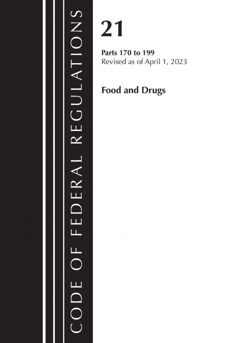 Code of Federal Regulations, Title 21 Food and Drugs 170-199, 2023
