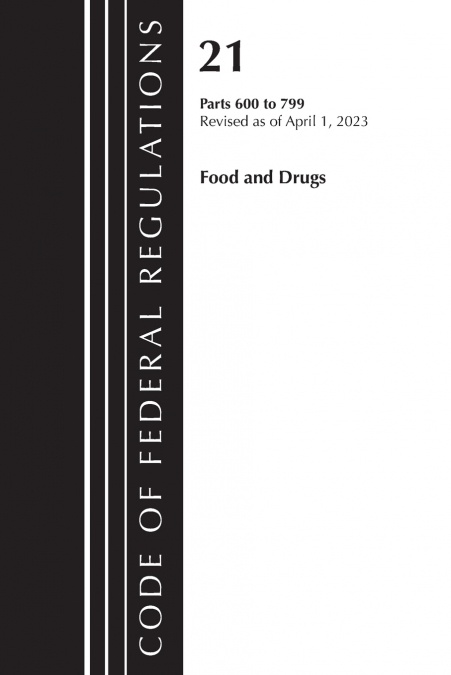Code of Federal Regulations, Title 21 Food and Drugs 600-799, 2023