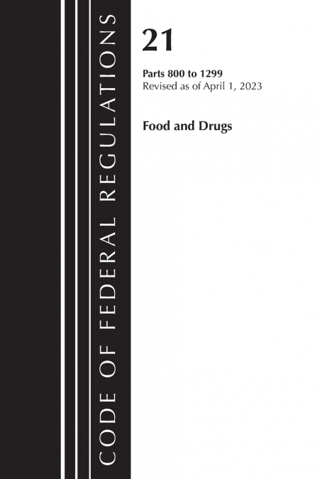 Code of Federal Regulations, Title 21 Food and Drugs 800-1299, 2023
