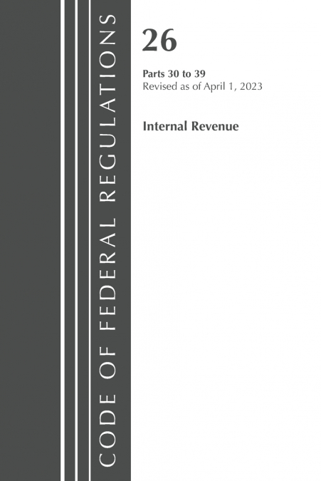Code of Federal Regulations, Title 26 Internal Revenue 30-39, 2023