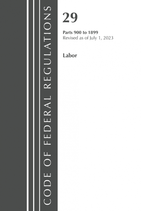 Code of Federal Regulations, Title 29 Labor/OSHA 900-1899, Revised as of July 1, 2023