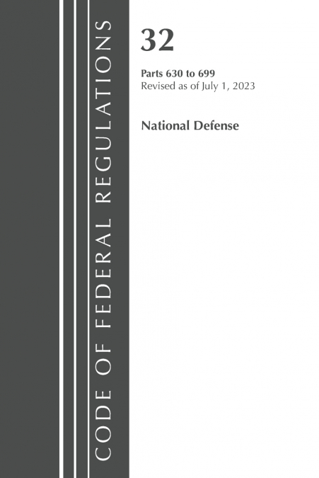Code of Federal Regulations, Title 32 National Defense 630-699, Revised as of July 1, 2023
