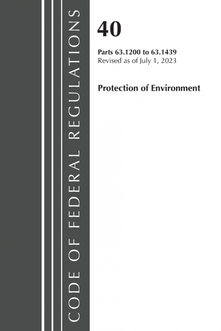 Code of Federal Regulations, Title 40 Protection of the Environment 63.1200-63.1439, Revised as of July 1, 2023