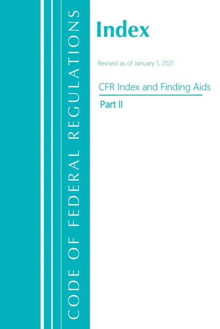 Code of Federal Regulations, Index and Finding Aids, Revised as of January 1, 2021