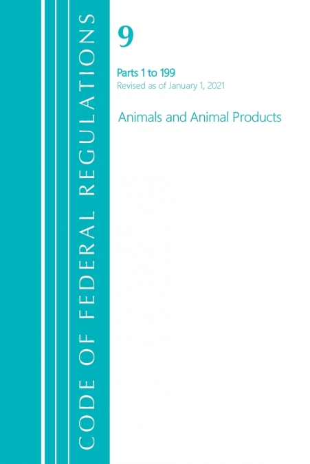Code of Federal Regulations, Title 09 Animals and Animal Products 1-199, Revised as of January 1, 2021