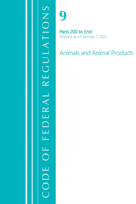 Code of Federal Regulations, Title 09 Animals and Animal Products 200-End, Revised as of January 1, 2021