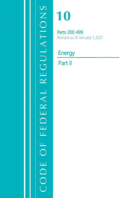 Code of Federal Regulations, Title 10 Energy 200-499, Revised as of January 1, 2021