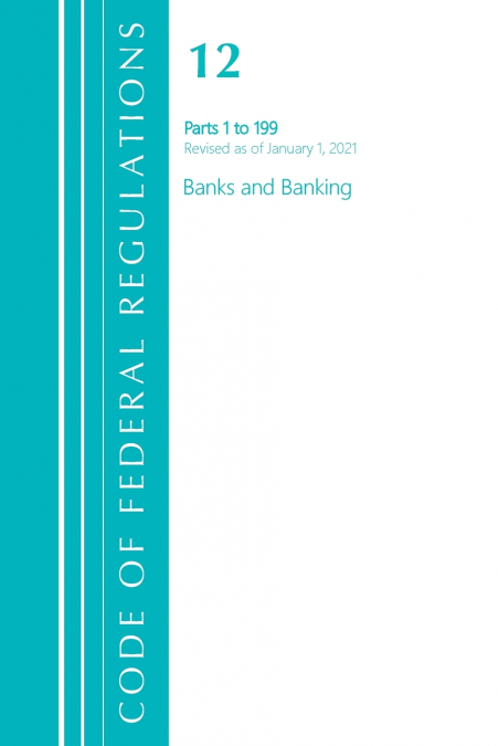 Code of Federal Regulations, Title 12 Banks and Banking 1-199, Revised as of January 1, 2021