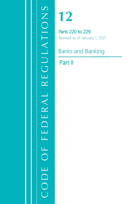 Code of Federal Regulations, Title 12 Banks and Banking 220-229, Revised as of January 1, 2021