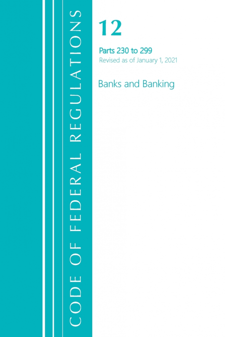 Code of Federal Regulations, Title 12 Banks and Banking 230-299, Revised as of January 1, 2021