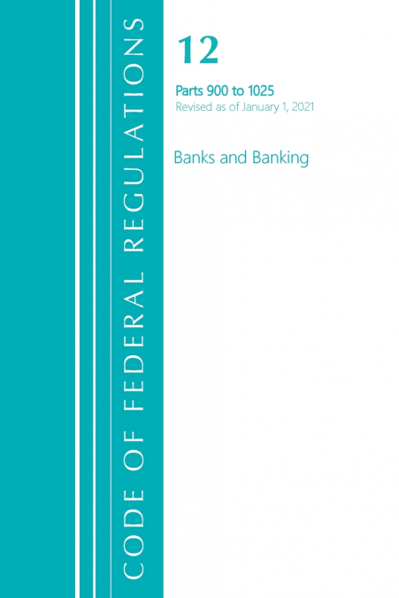 Code of Federal Regulations, Title 12 Banks and Banking 900-1025, Revised as of January 1, 2021