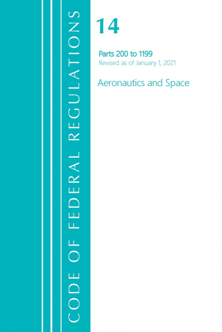 Code of Federal Regulations, Title 14 Aeronautics and Space 200-1199, Revised as of January 1, 2021