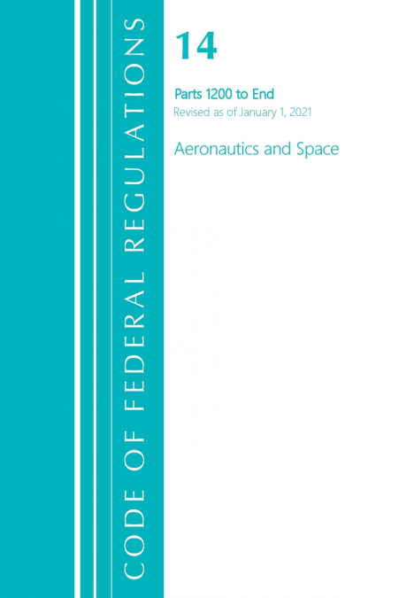 Code of Federal Regulations, Title 14 Aeronautics and Space 1200-End, Revised as of January 1, 2021